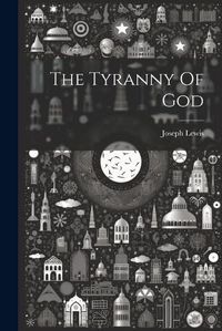 Cover image for The Tyranny Of God