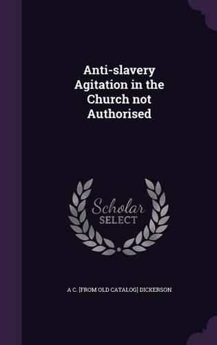 Cover image for Anti-Slavery Agitation in the Church Not Authorised