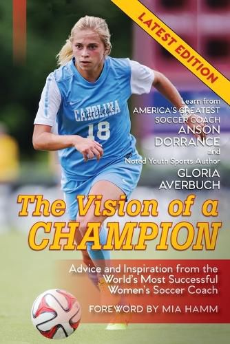 Cover image for The Vision Of A Champion: Advice And Inspiration From The World's Most Successful Women's Soccer Coach (Latest Edition)