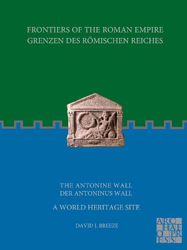 Frontiers of the Roman Empire: The Antonine Wall - A World Heritage Site: Grenzen des Roemischen Reiches: Der Antoninus Wall