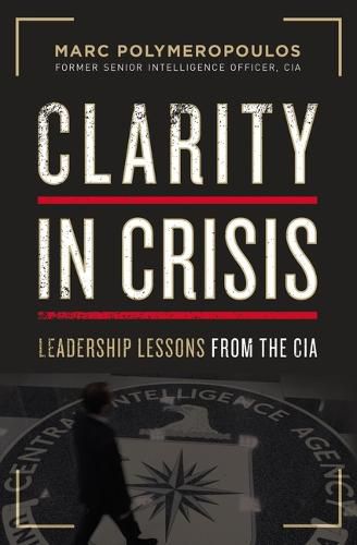 Cover image for Clarity in Crisis: Leadership Lessons from the CIA