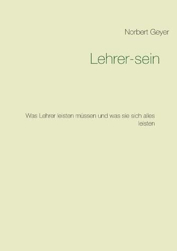 Cover image for Lehrer-sein: Was Lehrer leisten mussen und was sie sich alles leisten