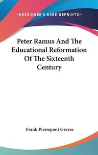 Cover image for Peter Ramus and the Educational Reformation of the Sixteenth Century