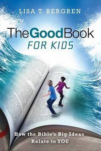 Cover image for The Good Book for Kids: How the Bible's Big Ideas Relate to You