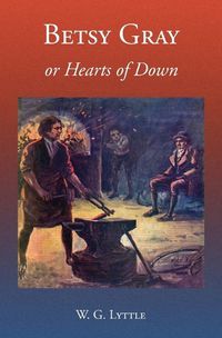 Cover image for Betsy Gray or Hearts of Down: A Tale of Ninety-Eight