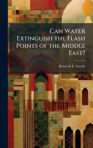 Cover image for Can Water Extinguish the Flash Points of the Middle East?