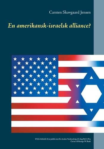 En amerikansk-israelsk alliance?: USA's forhold til en jodisk stat fra Anden Verdenskrig til i dag Del 2: Fra Carter til George W. Bush