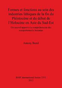 Cover image for Formes et fonctions au sein des industries lithiques de la fin du Pleistocene et du debut de l'Holocene en Asie du Sud-Est: Un nouvel apport a la comprehension des comportements humains