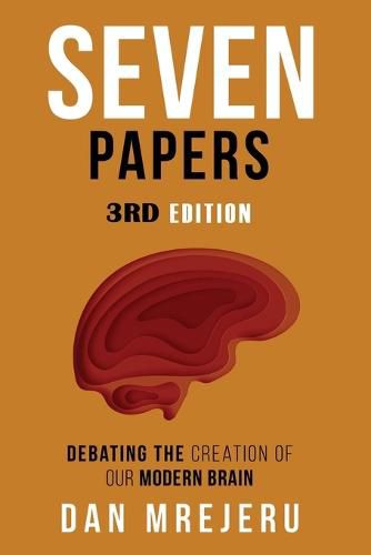 Cover image for Seven Papers: A collection of investigative papers on the creation of the modern brain