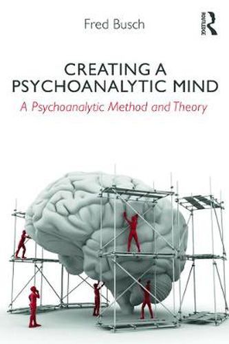 Cover image for Creating a Psychoanalytic Mind: A psychoanalytic method and theory