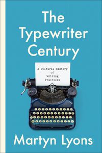 Cover image for The Typewriter Century: A Cultural History of Writing Practices