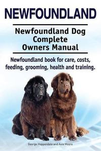 Cover image for Newfoundland. Newfoundland Dog Complete Owners Manual. Newfoundland book for care, costs, feeding, grooming, health and training.