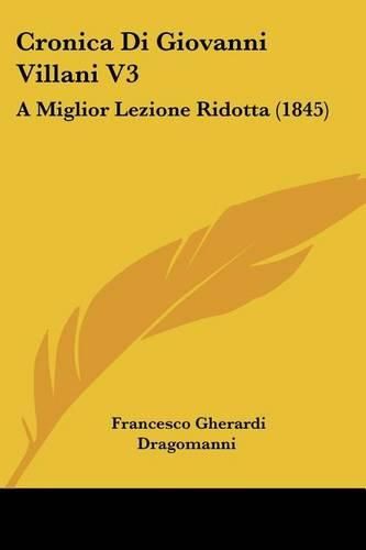 Cronica Di Giovanni Villani V3: A Miglior Lezione Ridotta (1845)