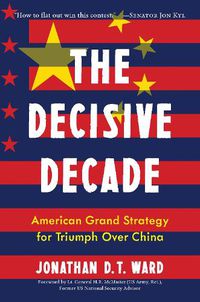 Cover image for The Decisive Decade: America's Grand Strategy for Triumph Over China