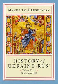 Cover image for History of Ukraine-Rus': Volume 3. To the Year 1340