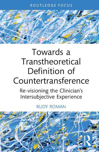 Cover image for Towards a Transtheoretical Definition of Countertransference: Re-visioning the Clinician's Intersubjective Experience