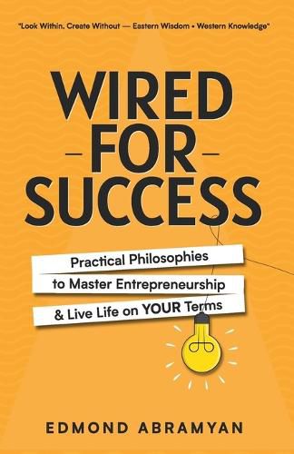 Cover image for Wired for Success: Practical Philosophies to Master Entrepreneurship & Live Life on Your Terms