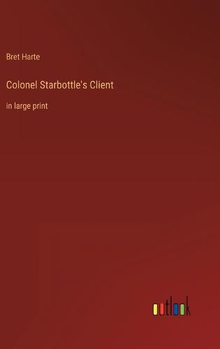 Cover image for Colonel Starbottle's Client