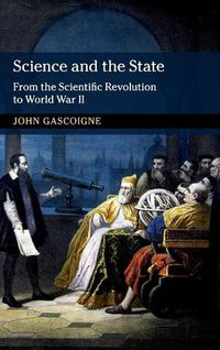 Cover image for Science and the State: From the Scientific Revolution to World War II