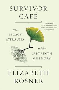 Cover image for Survivor Cafe: The Legacy of Trauma and the Labyrinth of Memory