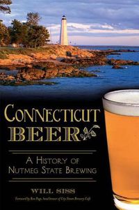 Cover image for Connecticut Beer: A History of Nutmeg State Brewing