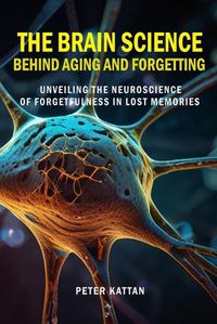 Cover image for The Brain Science behind Aging and Forgetting