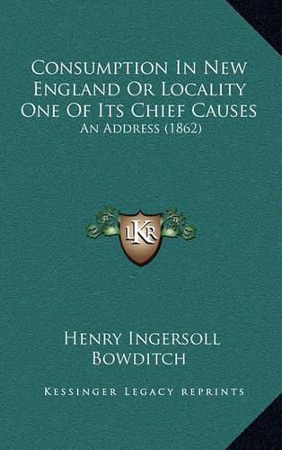 Consumption in New England or Locality One of Its Chief Causes: An Address (1862)