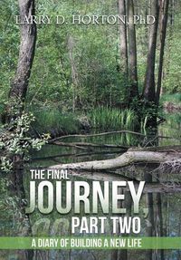 Cover image for The Final Journey, Part Two: A Diary of Building a New Life