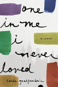 Cover image for One in Me I Never Loved: A Novel