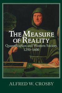 Cover image for The Measure of Reality: Quantification in Western Europe, 1250-1600