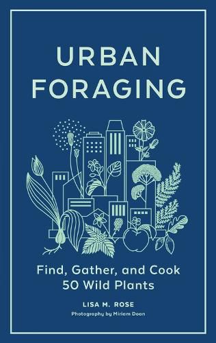 Cover image for Urban Foraging: Find, Gather and Cook 50 Wild Plants