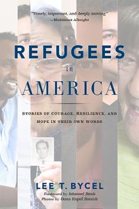 Cover image for Refugees in America: Stories of Courage, Resilience, and Hope in Their Own Words