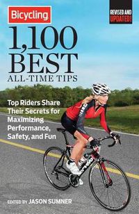 Cover image for Bicycling 1,100 Best All-Time Tips: Top Riders Share Their Secrets for Maximizing Performance, Safety, and Fun