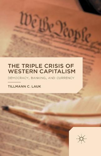 Cover image for The Triple Crisis of Western Capitalism: Democracy, Banking, and Currency