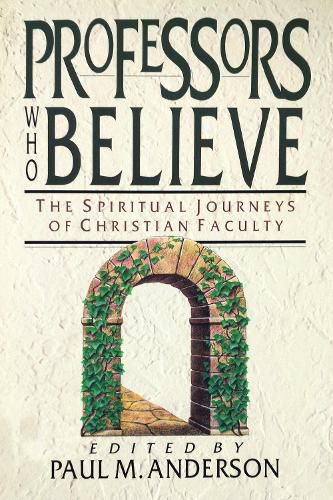 Cover image for Professors Who Believe: The Spiritual Journeys of Christian Faculty