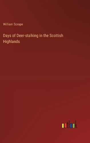 Days of Deer-stalking in the Scottish Highlands