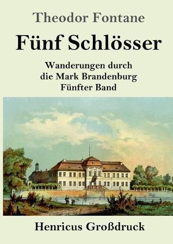 Cover image for Funf Schloesser (Grossdruck): Wanderungen durch die Mark Brandenburg Funfter Band