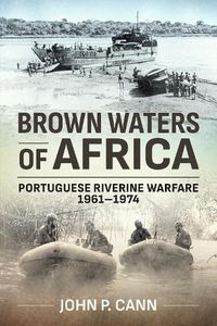 Cover image for Brown Waters of Africa: Portuguese Riverine Warfare 1961-1974