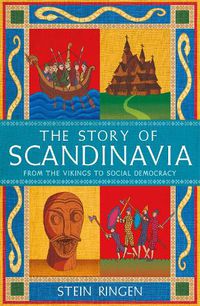 Cover image for The Story of Scandinavia: From the Vikings to Social Democracy
