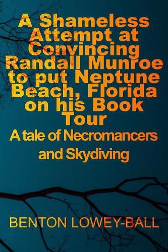 A Shameless Attempt at Convincing Randall Munroe to put Neptune Beach, Florida on his Book Tour: A tale of Necromancers and Skydiving