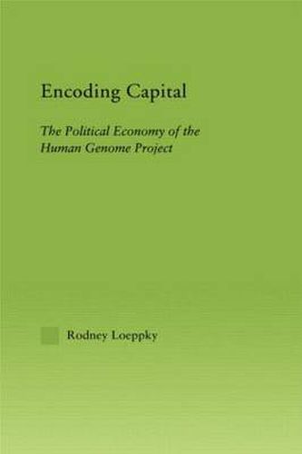 Cover image for Encoding Capital: The Political Economy of the Human Genome Project