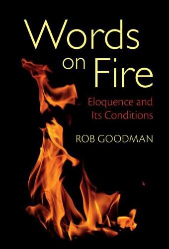 Cover image for Words on Fire: Eloquence and Its Conditions