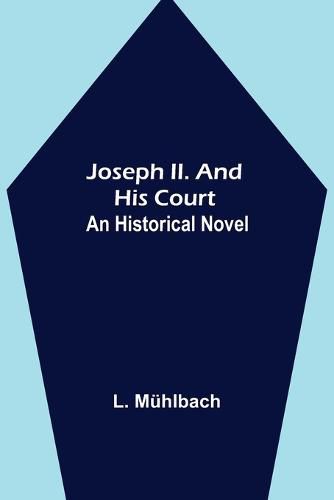 Cover image for Joseph II. and His Court: An Historical Novel