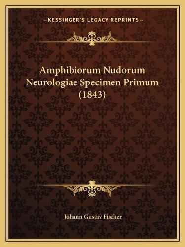 Cover image for Amphibiorum Nudorum Neurologiae Specimen Primum (1843)