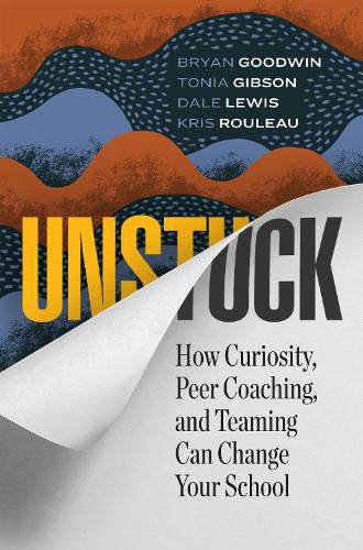 Unstuck: How Curiosity, Peer Coaching, and Teaming Can Change Your School