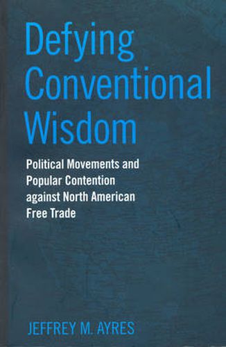 Cover image for Defying Conventional Wisdom: Political Movements and Popular Contention Against North American Free Trade