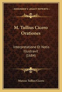 Cover image for M. Tullius Cicero Orationes: Interpretatione Et Notis Illustravit (1684)