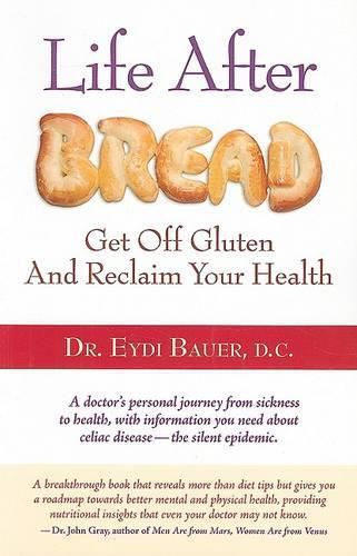 Cover image for Life After Bread: Get Off Gluten and Reclaim Your Health