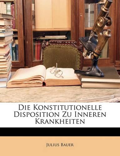 Cover image for Die Konstitutionelle Disposition Zu Inneren Krankheiten