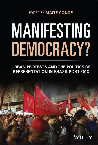 Cover image for Manifesting Democracy? Urban Protests and the Politics of Representation in Brazil Post 2013